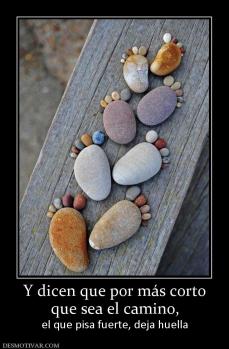 Y dicen que por más corto que sea el camino, el que pisa fuerte, deja huella