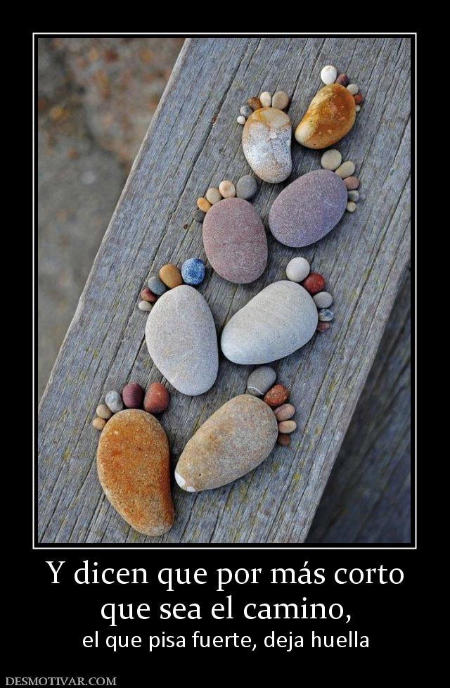 Y dicen que por más corto que sea el camino, el que pisa fuerte, deja huella