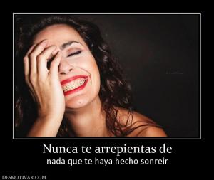 Nunca te arrepientas de nada que te haya hecho sonreír