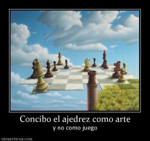 Concibo el ajedrez como arte y no como juego