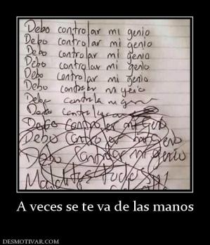 A veces se te va de las manos