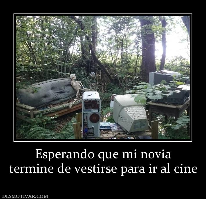 Esperando que mi novia termine de vestirse para ir al cine