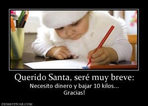 Querido Santa, seré muy breve: Necesito dinero y bajar 10 kilos... Gracias!