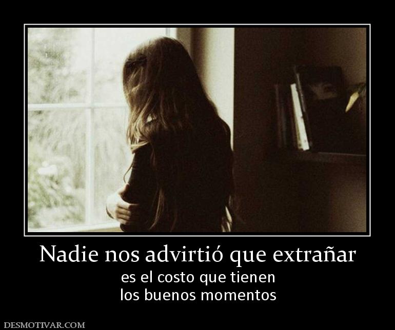 Nadie nos advirtió que extrañar es el costo que tienen los buenos momentos