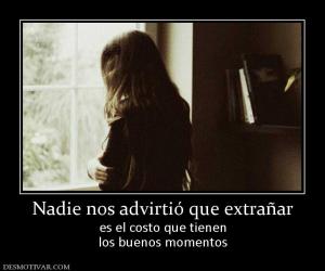 Nadie nos advirtió que extrañar es el costo que tienen los buenos momentos