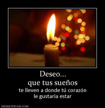 Deseo... que tus sueños  te lleven a donde tú corazón le gustaría estar