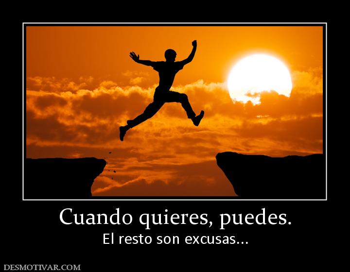 Cuando quieres, puedes. El resto son excusas...