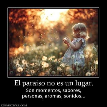El paraiso no es un lugar. Son momentos, sabores, personas, aromas, sonidos...