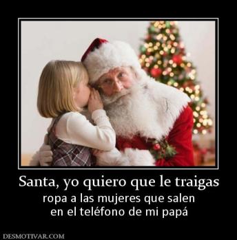 Santa, yo quiero que le traigas ropa a las mujeres que salen en el teléfono de mi papá