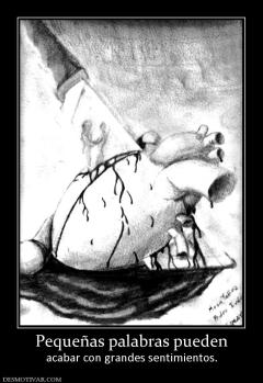 Pequeñas palabras pueden acabar con grandes sentimientos.