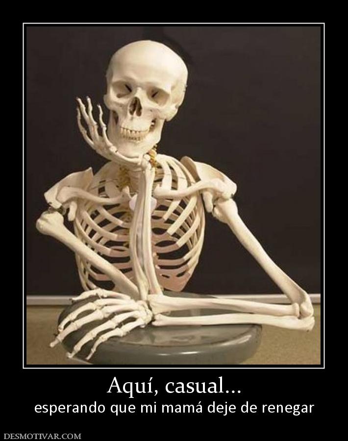 Aquí, casual... esperando que mi mamá deje de renegar