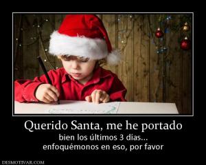 Querido Santa, me he portado bien los últimos 3 días... enfoquémonos en eso, por favor