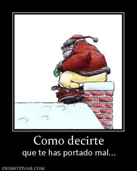 Como decirte que te has portado mal...