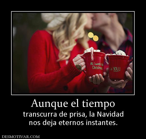 Aunque el tiempo transcurra de prisa, la Navidad nos deja eternos instantes.