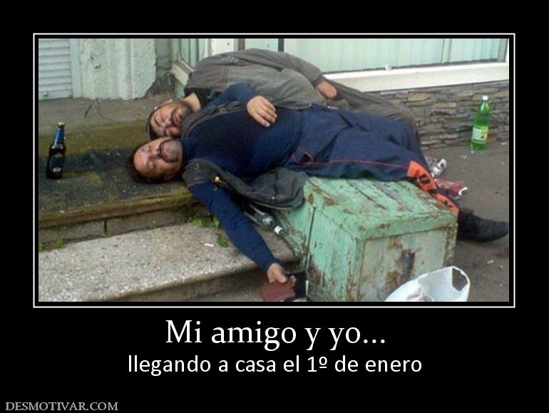 Mi amigo y yo... llegando a casa el 1º de enero
