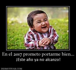 En el 2017 prometo portarme bien... ¡Este año ya no alcanzo!