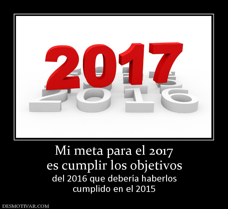 Mi meta para el 2017 es cumplir los objetivos del 2016 que debería haberlos cumplido en el 2015