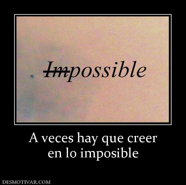 A veces hay que creer en lo imposible