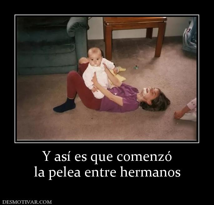Y así es que comenzó la pelea entre hermanos