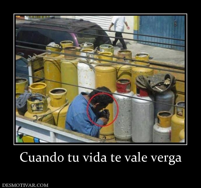 Cuando tu vida te vale verga