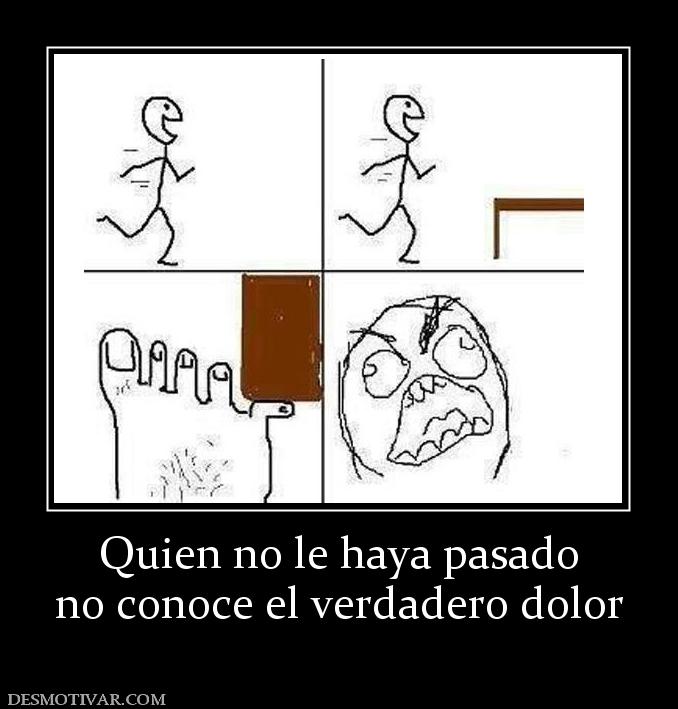 Quien no le haya pasado no conoce el verdadero dolor
