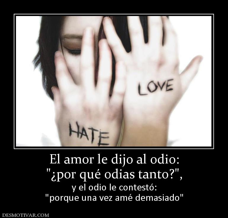 El amor le dijo al odio: y el odio le contestó: