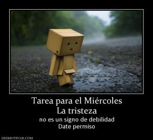 Tarea para el Miércoles La tristeza  no es un signo de debilidad Date permiso