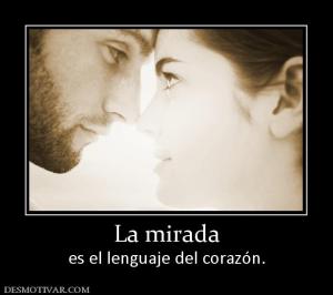 La mirada es el lenguaje del corazón.