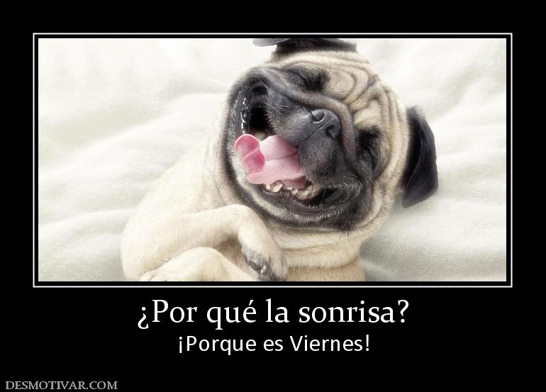 ¿Por qué la sonrisa? ¡Porque es Viernes!