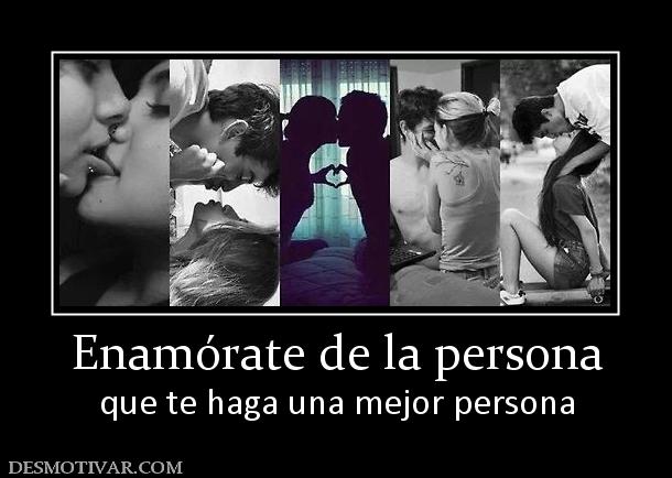 Enamórate de la persona que te haga una mejor persona
