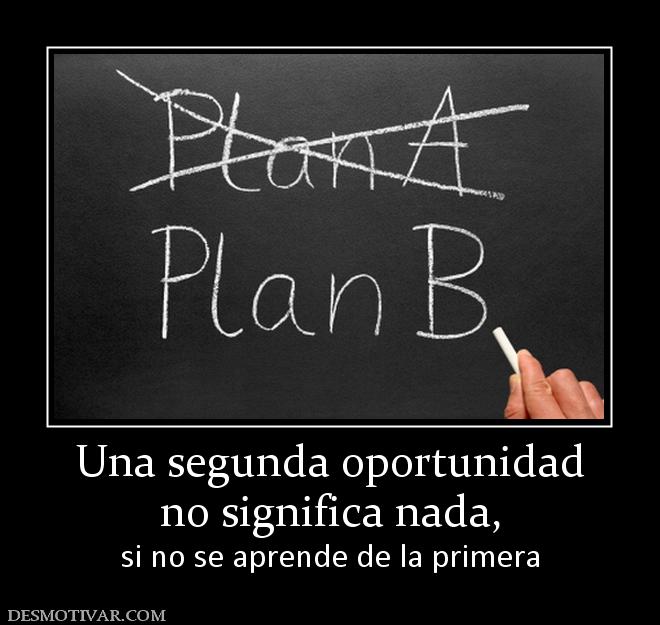 Una segunda oportunidad no significa nada,  si no se aprende de la primera