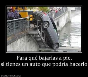 Para qué bajarlas a pie, si tienes un auto que podría hacerlo