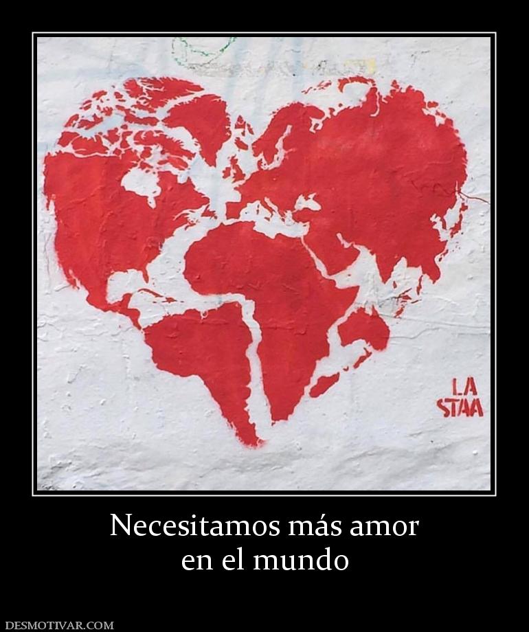 Necesitamos más amor en el mundo