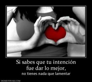 Si sabes que tu intención fue dar lo mejor,  no tienes nada que lamentar