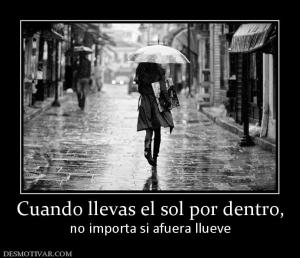 Cuando llevas el sol por dentro, no importa si afuera llueve
