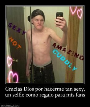 Gracias Dios por hacerme tan sexy, un selfie como regalo para mis fans