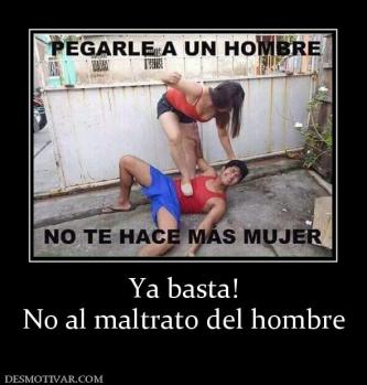 Ya basta! No al maltrato del hombre