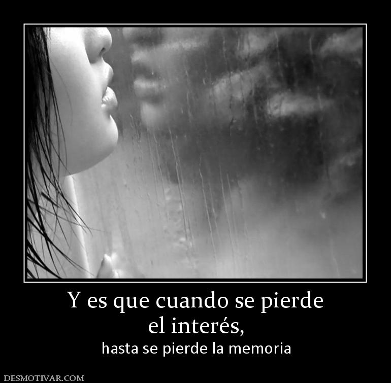 Y es que cuando se pierde el interés, hasta se pierde la memoria