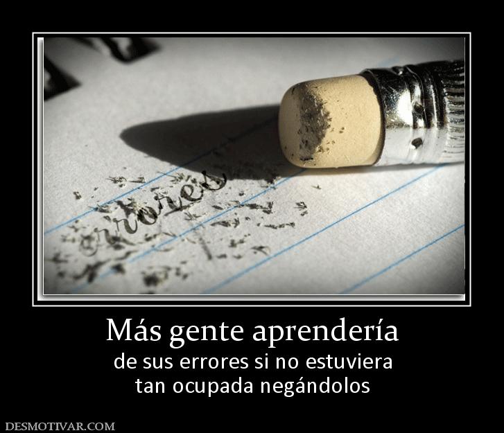 Más gente aprendería de sus errores si no estuviera tan ocupada negándolos