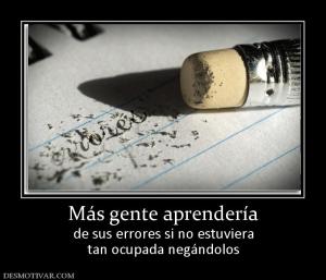 Más gente aprendería de sus errores si no estuviera tan ocupada negándolos