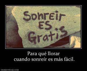 Para qué llorar  cuando sonreír es más fácil.