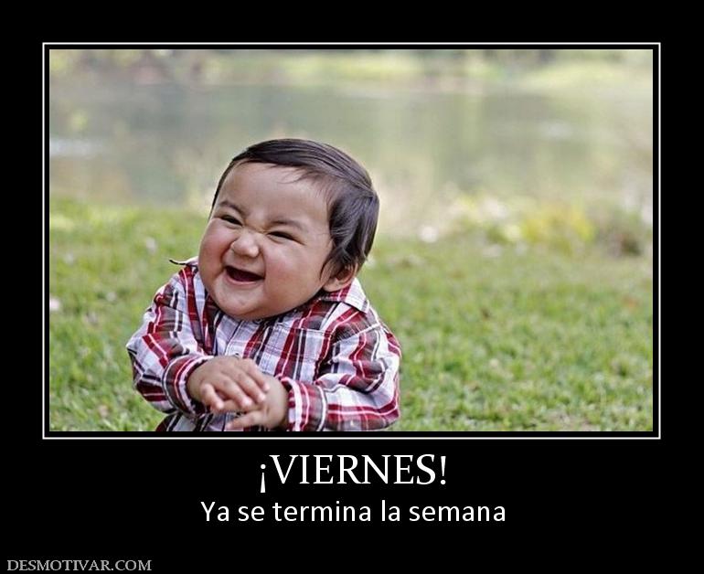 ¡VIERNES! Ya se termina la semana