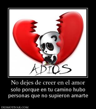 No dejes de creer en el amor solo porque en tu camino hubo personas que no supieron amarte