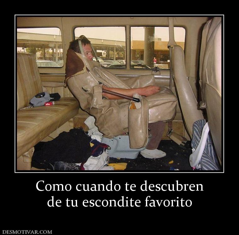 Como cuando te descubren de tu escondite favorito