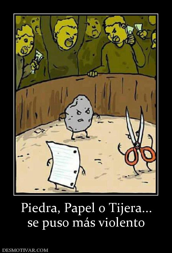 Piedra, Papel o Tijera... se puso más violento