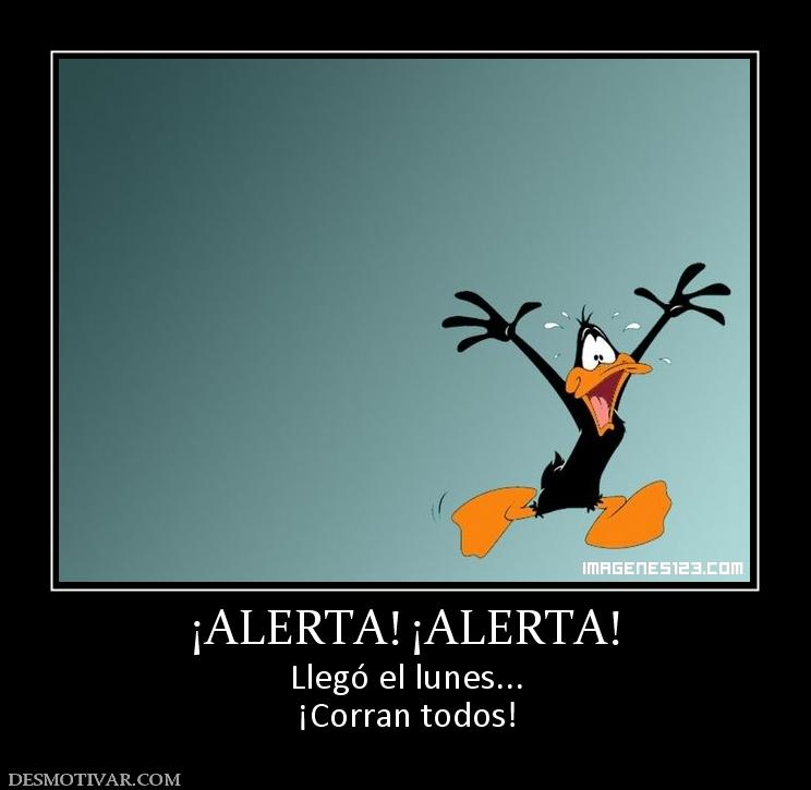 ¡ALERTA! ¡ALERTA! Llegó el lunes... ¡Corran todos!