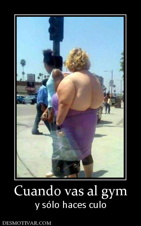 Cuando vas al gym y sólo haces culo
