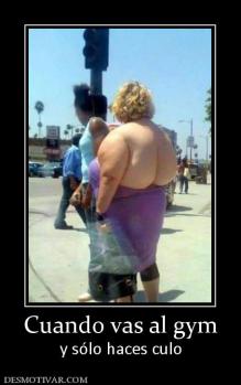 Cuando vas al gym y sólo haces culo