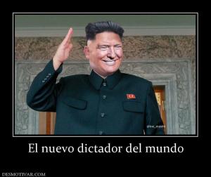El nuevo dictador del mundo