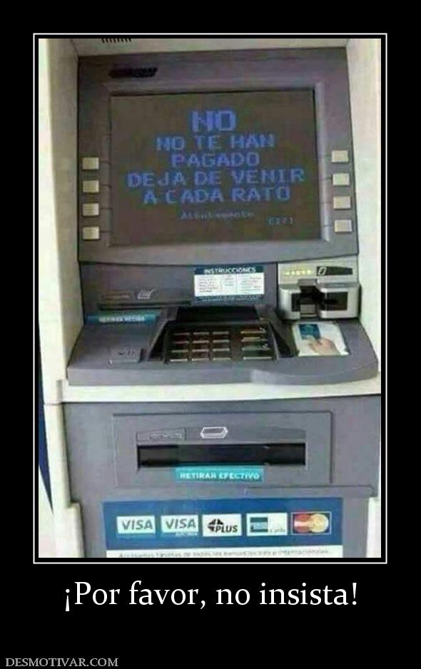 ¡Por favor, no insista!